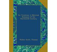 Sir Tristrem: A Metrical Romance of the Thirteenth Century