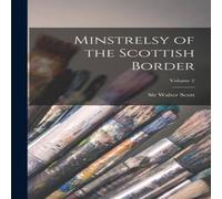 Sir Walter Scott Minstrelsy of the Scottish Border; Volume 2 Paperback Book Sir Walter Scott Multicolor