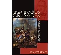 Sir Walter Scott s Crusades and Other Fantasies