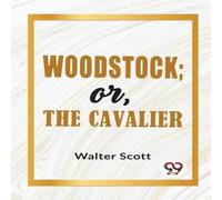 Sir Walter Scott Woodstock; Or, The Cavalier Paperback Book Sir Walter Scott Multicolor