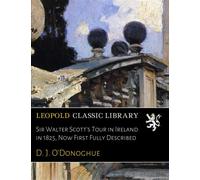 Sir Walter Scott's Tour in Ireland in 1825, Now First Fully Described