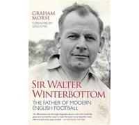 Sir Walter Winterbottom - The Father of Modern English Football