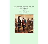 Sir William Johnson and the Six Nations (Classic Books)