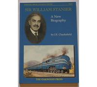 Sir William Stanier: A New Biography: B4B (Oakwood Library of Railway History)