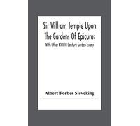 Sir William Temple Upon The Gardens Of Epicurus, With Other Xviith Century Garden Essays