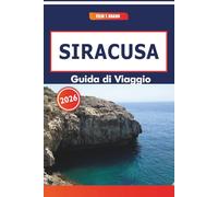 Siracusa Guida Di Viaggio 2026: Esplorare la vita locale attraverso la storia, i piatti locali, gli scorci naturali e l'architettura