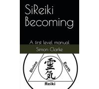 SiReiki Becoming: A first level manual (SiReiki Reiki instruction manuals)