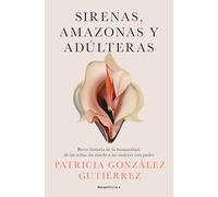 Sirenas, Amazonas Y Adúlteras / Sirens, Amazons, and Adulteresses: Breve historia de la humanidad: de las niñas sin miedo a las mujeres con poder (No ficción)