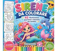 SIRENE DA COLORARE: 45 Illustrazioni per Bambini dai 3 agli 8 Anni con Sirene, Delfini e Creature Marine - Contorni Spessi e Disegni Facili da Colorare