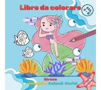 Sirene e Simpatici Animali Marini.: Libro Da Colorare Con Illustrazioni Adorabili Per Bambine In Età Prescolare Dai 4 Agli 8 Anni. Al Suo Interno ... Pesci E Altri Animali Marini Da Colorare.