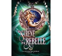 SIRENE ET REBELLE: LA GUILDE DES SUPRAS T3