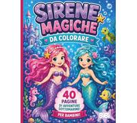 Sirene magiche da colorare: 40 pagine di disegno libero e immagini per stimolare la fantasia