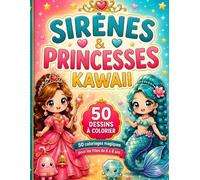 Sirènes & Princesses Kawaii: 50+ coloriages kawaii de sirènes et princesses pour les filles de 6 à 8 ans