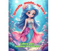 Sirenette amiche ... nel mare Libro per bambine da colorare: viaggio a colori