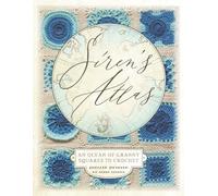 Siren's Atlas UK Terms Edition: An Ocean of Granny Squares to Crochet
