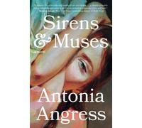 Sirens & Muses: A Novel - Paperback NEW Angress, Antoni 11/07/2023