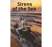 Sirens of the Sea: A book with pictures and words about Mythical mermaid creatures of the sea.