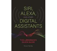 Siri, Alexa, and Other Digital Assistants: The Librarian's Quick Guide
