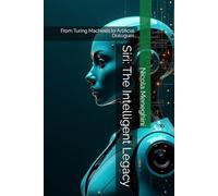 Siri: The Intelligent Legacy: From Turing Machines to Artificial Dialogues: 1 (Thinking in Code - Stories, Ideas, and Futures of Computer Science)