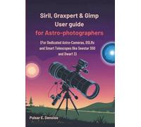 Siril, Graxpert & Gimp User guide For Astro-photographers: (For Dedicated Astro-Cameras, DSLRs and Smart Telescopes like Seestar S50 and Dwarf 3)