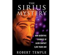 Sirius Mystery: New Scientific Evidence for Alien Contact 5, 000 Years Ago