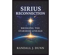 Sirius Reconnection: Bridging The Starseed Lineage: 3 (The Sirius Starseed Awakening)