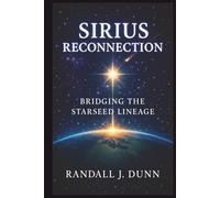 Sirius Reconnection: Bridging The Starseed Lineage (The Sirius Starseed Awakening)