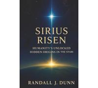 SIRIUS RISEN: Humanity's Unlocked Hidden Origins In The Stars: Humanity's Unlocked Hidden Origin In The Stars: 1 (The Sirius Starseed Awakening)