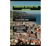 SIRMIONE BEYOND THE CROWDS: HIDDEN CORNERS OF LAKE GARDA’S HISTORIC PENINSULA
