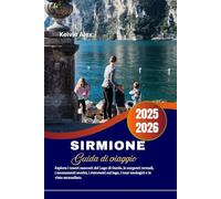 Sirmione Guida di viaggio 2025-2026: Esplora i tesori nascosti del Lago di Garda, le sorgenti termali, i monumenti storici, i ristoranti sul lago, i tour enologici e le viste mozzafiato