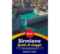 SIRMIONE Guida di Viaggio 2025: Scopri il gioiello d'Italia sul Lago di Garda con sorgenti termali, monumenti storici, tour enologici e viste romantiche