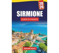 SIRMIONE GUIDA DI VIAGGIO 2026: Le migliori cose da fare, viste panoramiche sul castello, cucina autentica, itinerari e consigli utili per visitare la gemma del Lago di Garda