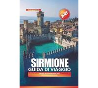 SIRMIONE Guida di viaggio 2026: Spiagge, monumenti storici, ritiri benessere e cucina locale