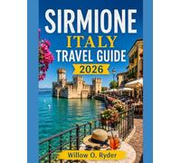 SIRMIONE ITALY TRAVEL GUIDE 2026: Your Essential Guide to Lake Garda's Hidden Gems and Local Experiences (WISE TRAVEL)