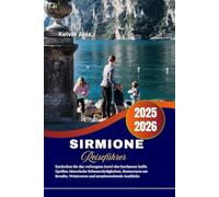 Sirmione Reiseführer 2025-2026: Entdecken Sie das verborgene Juwel des Gardasees: heiße Quellen, historische Sehenswürdigkeiten, Restaurants am Seeufer, Weintouren und atemberaubende Ausblicke