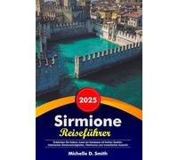 Sirmione Reiseführer 2026: Entdecken Sie Italiens Juwel am Gardasee mit heißen Quellen, historischen Sehenswürdigkeiten, Weintouren und romantischer Aussicht