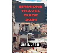 SIRMIONE TRAVEL GUIDE 2024: Discover Italy's Hidden Gem on Lake Garda (Wanderlust 2024: Uncovering Hidden Gems)