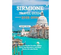 Sirmione Travel Guide 2025-2026: Discover Lakeside Paradise Hidden Gems, Top Attractions, and Local Flavors on Lake Garda