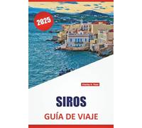 SIROS GUÍA DE VIAJE 2025: Playas, comida local, pueblos históricos y consejos de viaje para explorar las Cícladas en Grecia