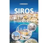 SIROS GUÍA DE VIAJE 2026: Descubre el encanto atemporal de la isla, las playas escondidas, los vibrantes festivales, los sabores locales y el verdadero espíritu de las Cícladas en Grecia