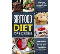 Sirtfood Diet: 2 Books in 1: The Most Complete Guide to the Adele's Weight Loss Diet, Jumpstart your Health and Quickly Burn Fat with a 21-Day Meal Plan and Healthy & Tasty Recipes: 6