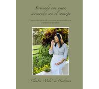 Sirviendo con amor, cocinando con el corazón: Una colección de recetas guatemaltecas e internacionales.