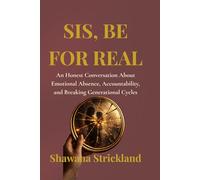 Sis, Be For Real: An Honest Conversation About Emotional Absence, Accountability, and Breaking Generational Cycles