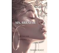 Sis, Breathe!: A Self-Care Guide for Millennial Black Women