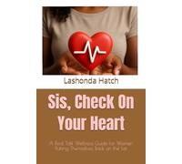 Sis, Check On Your Heart: A Real Talk Wellness Guide for Women Putting Themselves Back on the List