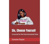 Sis, Choose Yourself: A Journal for the Overstimulated Sista