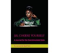 Sis, Choose Yourself: A Journal for the Overstimulated Sista