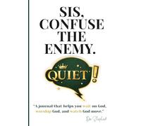 SIS, CONFUSE THE ENEMY: “A journal that helps you wait on God, worship God, and watch God move.”