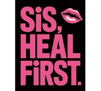 Sis, Heal First: A Journal for Reflection, Growth, and Daily Writing: Motivational Notebook for Writing, Self-Reflection, and Personal Thoughts