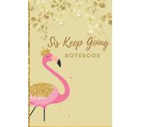 Sis keep Going Notebook: a gift for your sister, daughter, girlfriend, or mother, 6x9 Lined Notebook: sis keep going cute, glitter, gold, notebook, ... flamingo notebook lined 6x9 " 120 page
